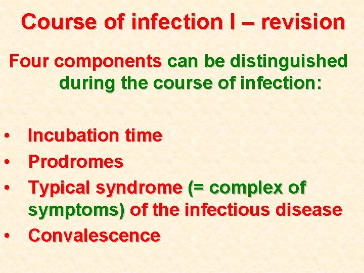 Course of infection I – revision Four components can be distinguished during the course