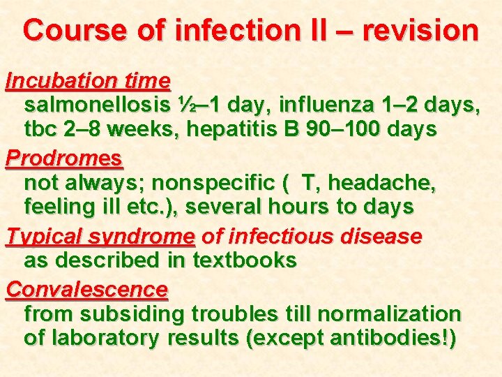 Course of infection II – revision Incubation time salmonellosis ½– 1 day, influenza 1–
