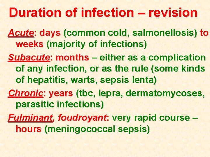 Duration of infection – revision Acute: days (common cold, salmonellosis) to weeks (majority of