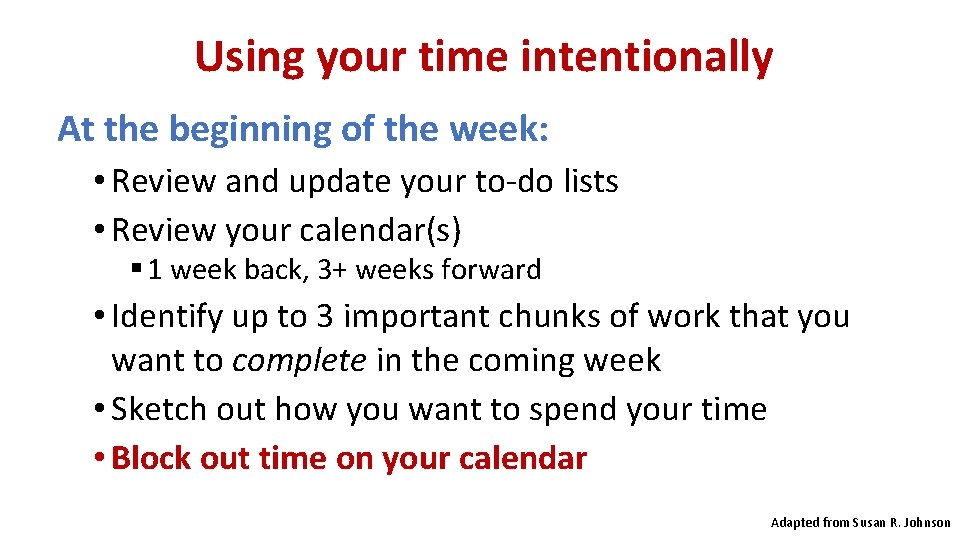 Using your time intentionally At the beginning of the week: • Review and update