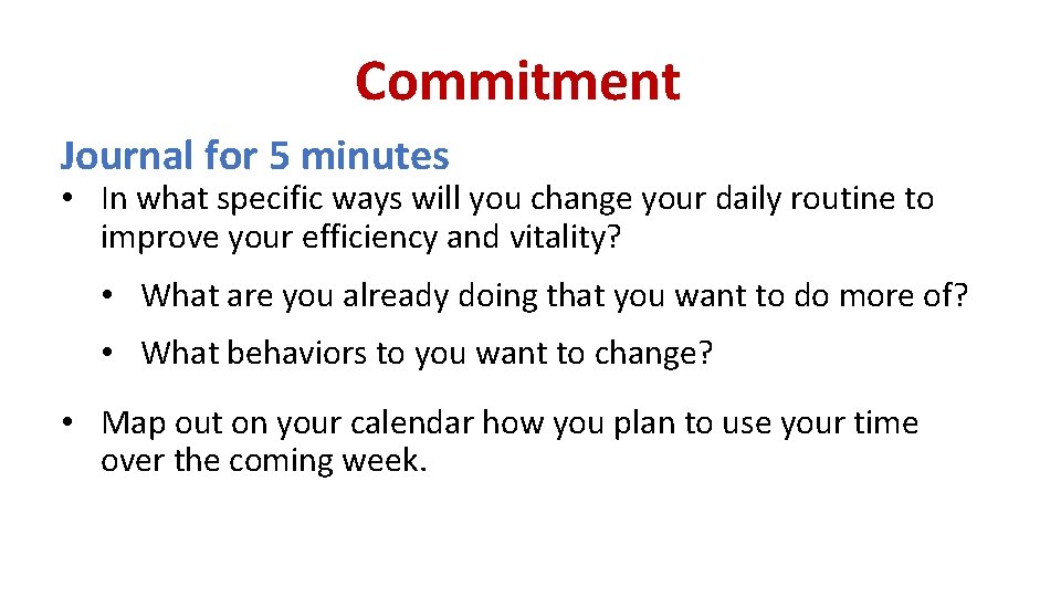 Commitment Journal for 5 minutes • In what specific ways will you change your