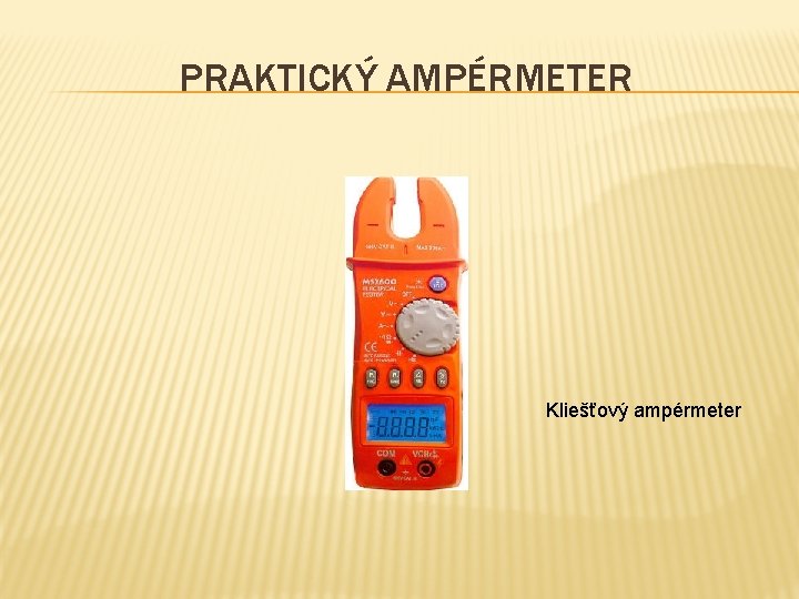 PRAKTICKÝ AMPÉRMETER Kliešťový ampérmeter 