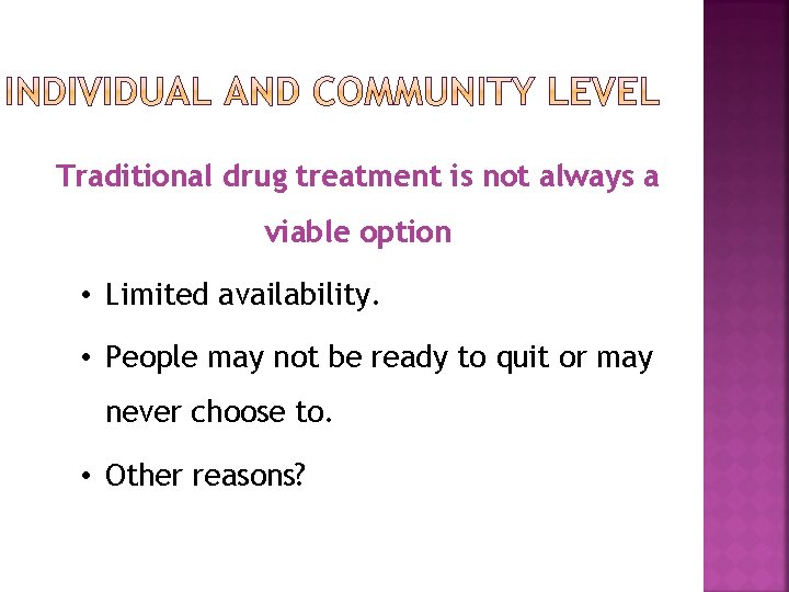 Traditional drug treatment is not always a viable option • Limited availability. • People