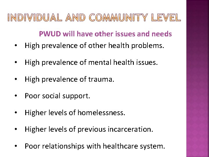 PWUD will have other issues and needs • High prevalence of other health problems.