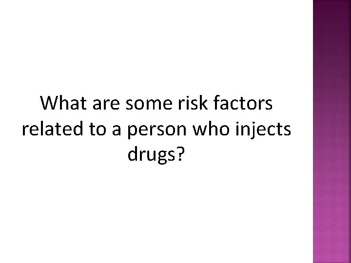 What are some risk factors related to a person who injects drugs? 