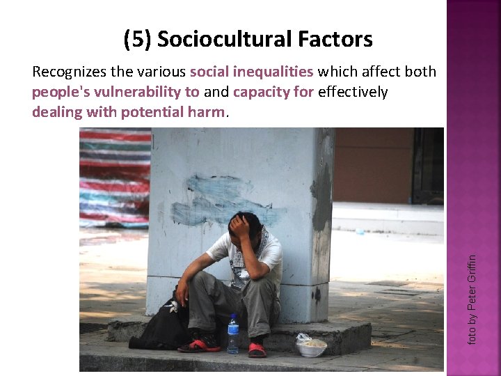 (5) Sociocultural Factors foto by Peter Griffin Recognizes the various social inequalities which affect