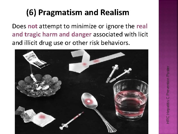 (6) Pragmatism and Realism HRC Hepatitis C Prevention Poster Does not attempt to minimize