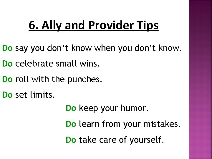 6. Ally and Provider Tips Do say you don’t know when you don’t know.