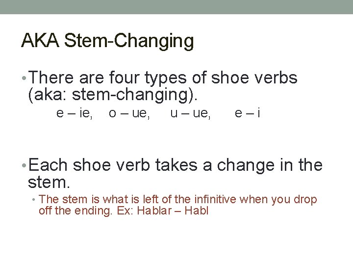 AKA Stem-Changing • There are four types of shoe verbs (aka: stem-changing). e –