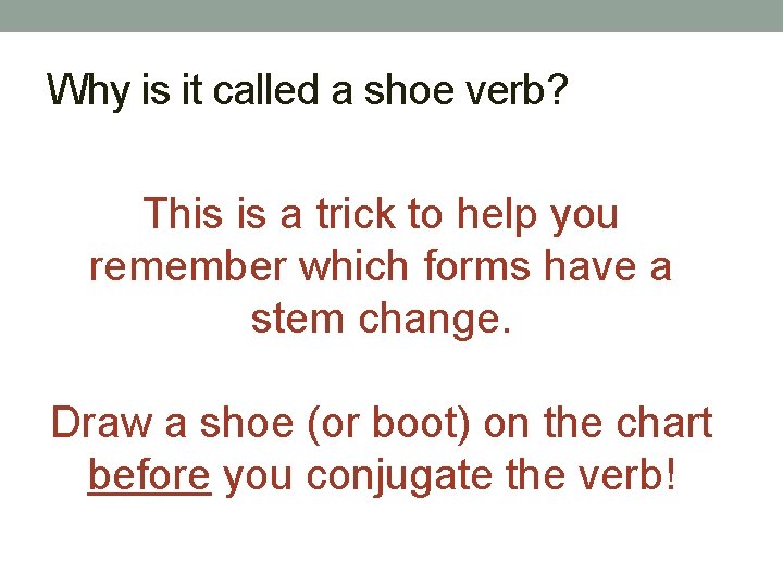 Why is it called a shoe verb? This is a trick to help you