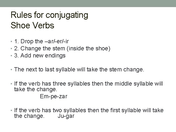 Rules for conjugating Shoe Verbs • 1. Drop the –ar/-er/-ir • 2. Change the