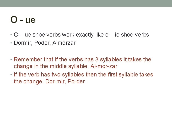 O - ue • O – ue shoe verbs work exactly like e –