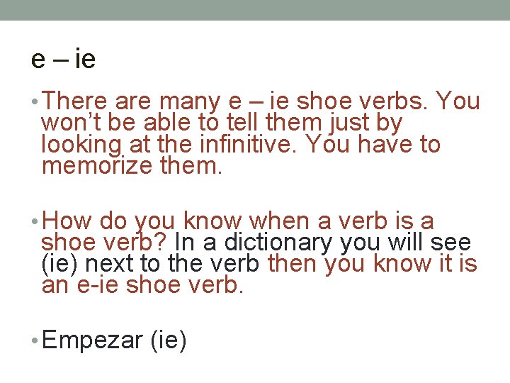 e – ie • There are many e – ie shoe verbs. You won’t