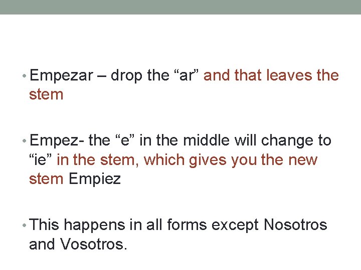  • Empezar – drop the “ar” and that leaves the stem • Empez-