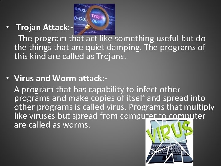  • Trojan Attack: The program that act like something useful but do the