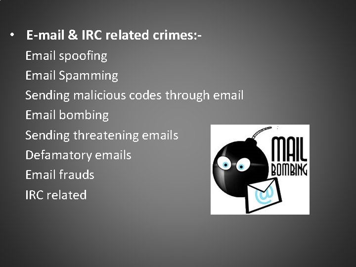  • E-mail & IRC related crimes: Email spoofing Email Spamming Sending malicious codes