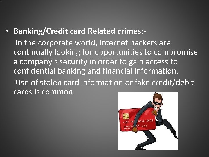 • Banking/Credit card Related crimes: In the corporate world, Internet hackers are continually