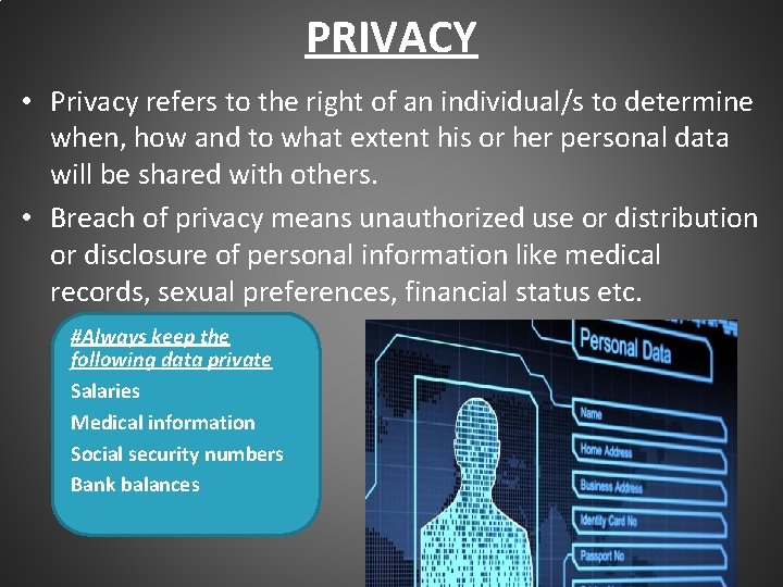 PRIVACY • Privacy refers to the right of an individual/s to determine when, how