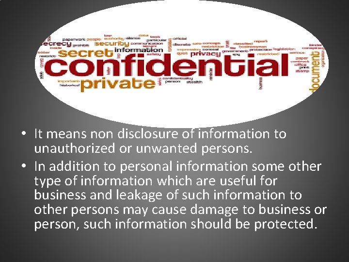  • It means non disclosure of information to unauthorized or unwanted persons. •