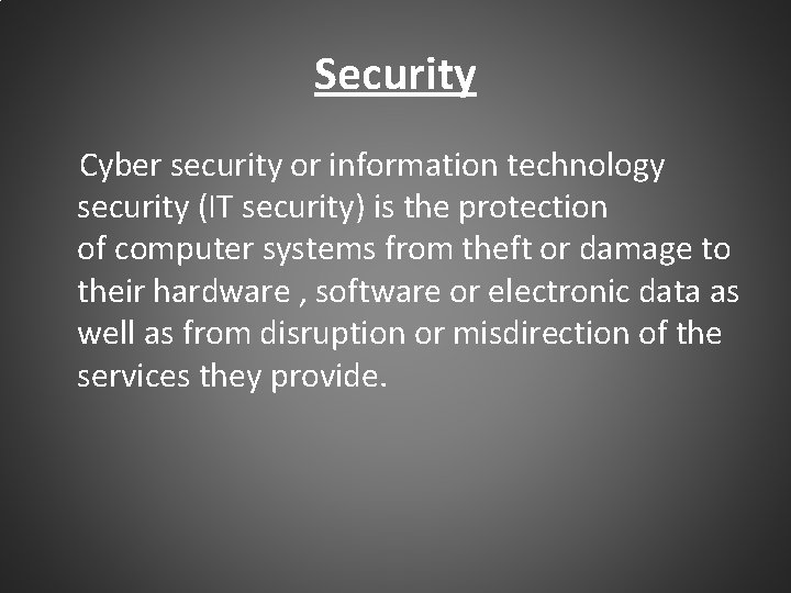 Security Cyber security or information technology security (IT security) is the protection of computer