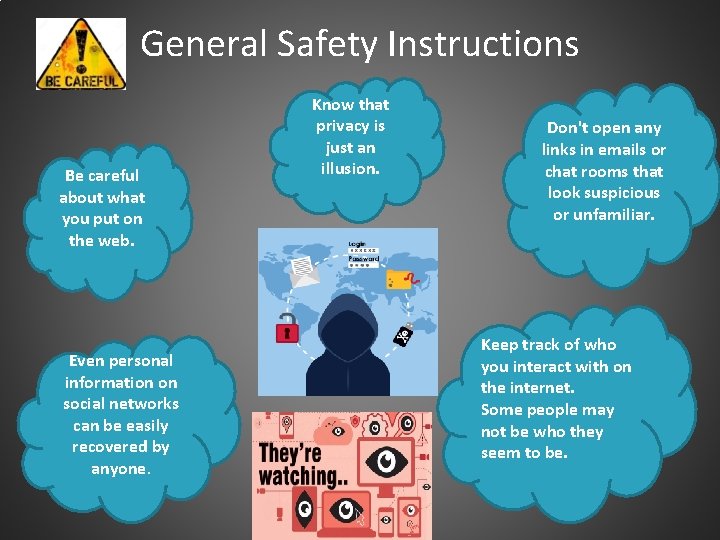 General Safety Instructions Be careful about what you put on the web. Even personal