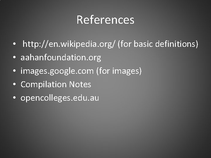 References • • • http: //en. wikipedia. org/ (for basic definitions) aahanfoundation. org images.