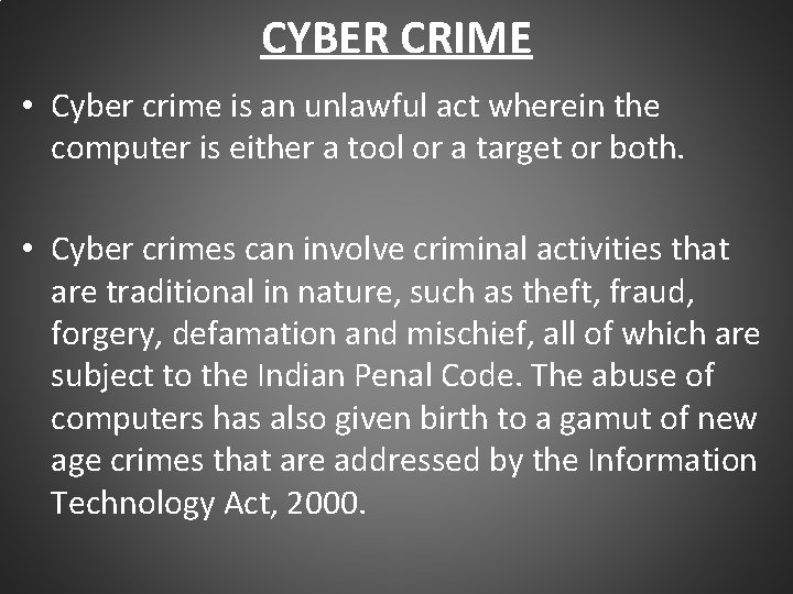 CYBER CRIME • Cyber crime is an unlawful act wherein the computer is either