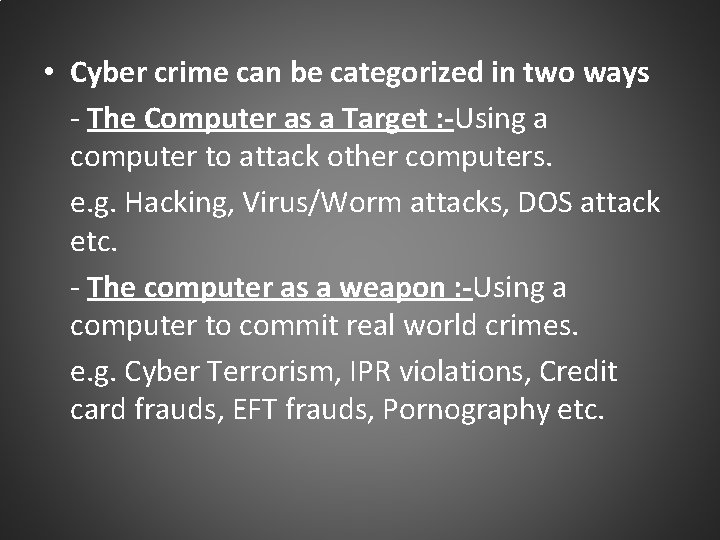  • Cyber crime can be categorized in two ways - The Computer as