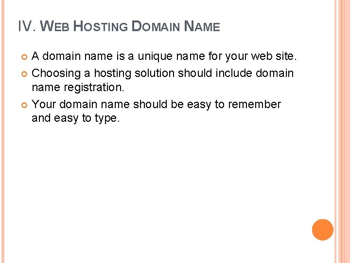 IV. WEB HOSTING DOMAIN NAME A domain name is a unique name for your