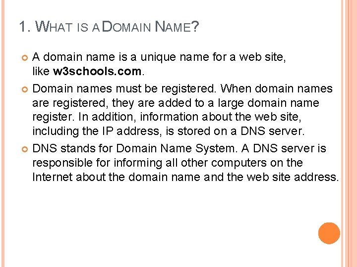 1. WHAT IS A DOMAIN NAME? A domain name is a unique name for