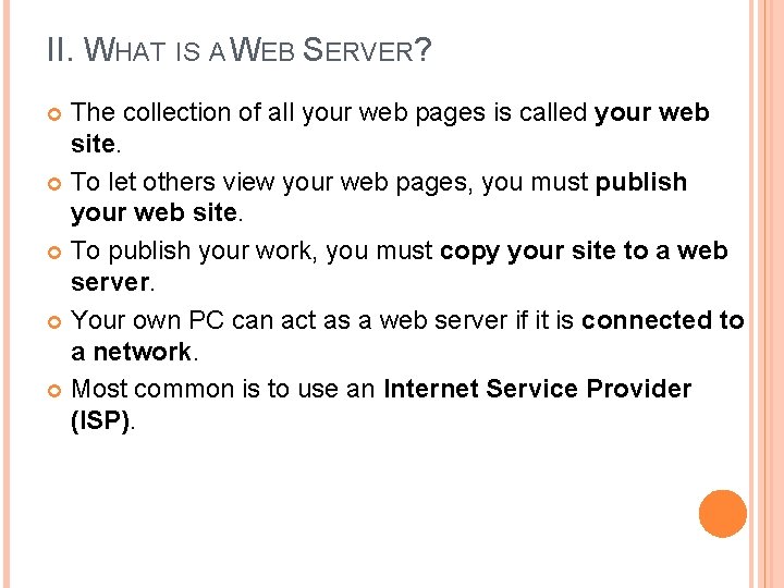 II. WHAT IS A WEB SERVER? The collection of all your web pages is