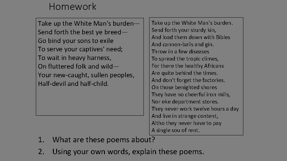 Homework Take up the White Man's burden— Send forth the best ye breed— Go
