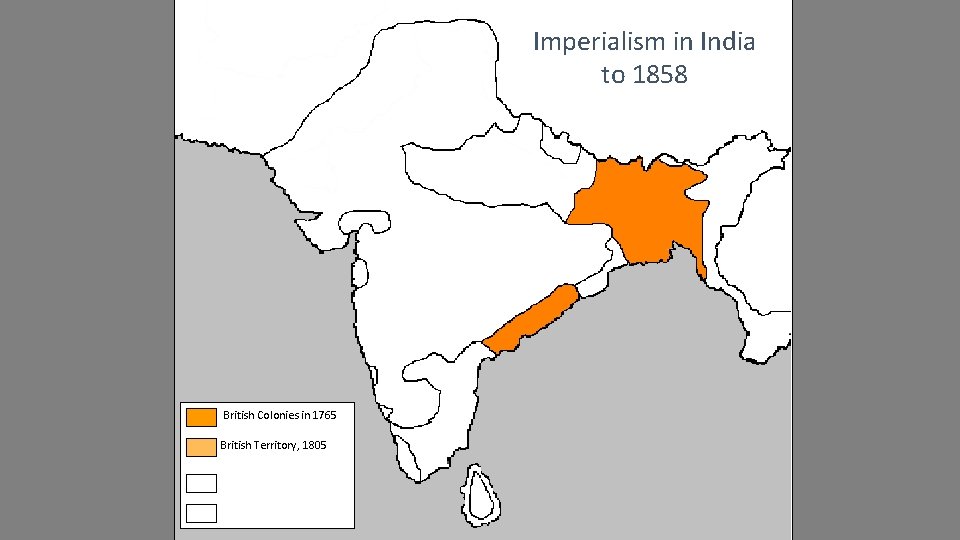 Imperialism in India to 1858 British Colonies in 1765 British Territory, 1805 