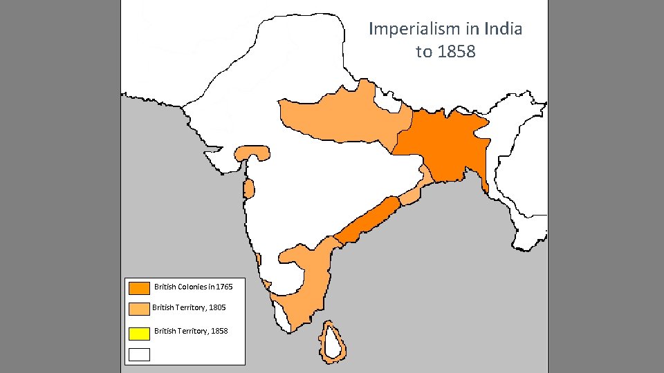 Imperialism in India to 1858 British Colonies in 1765 British Territory, 1805 British Territory,