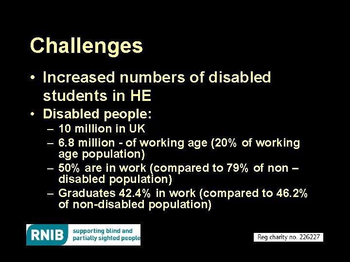Challenges • Increased numbers of disabled students in HE • Disabled people: – 10