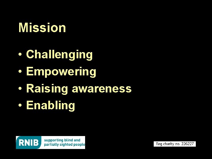 Mission • • Challenging Empowering Raising awareness Enabling 