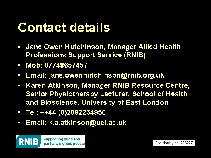 Contact details • Jane Owen Hutchinson, Manager Allied Health Professions Support Service (RNIB) •