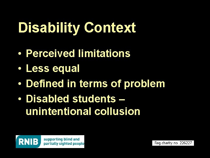 Disability Context • • Perceived limitations Less equal Defined in terms of problem Disabled