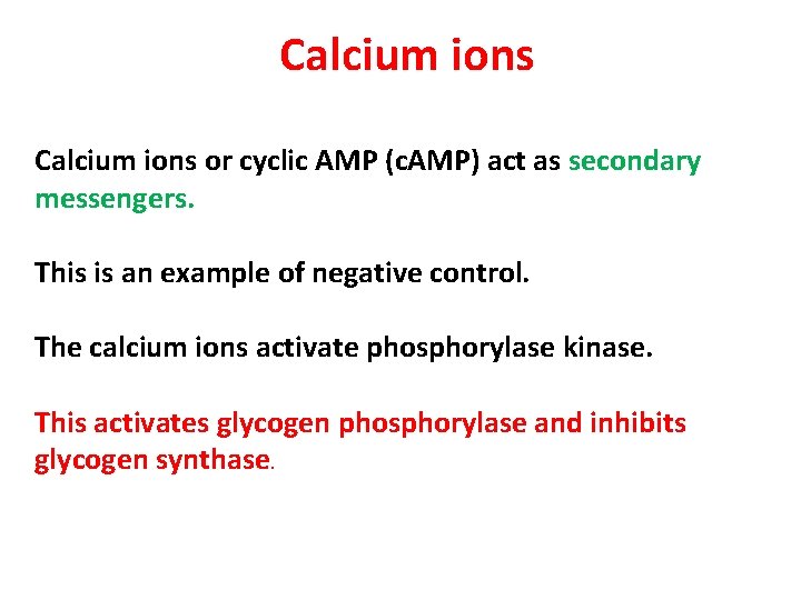Calcium ions or cyclic AMP (c. AMP) act as secondary messengers. This is an