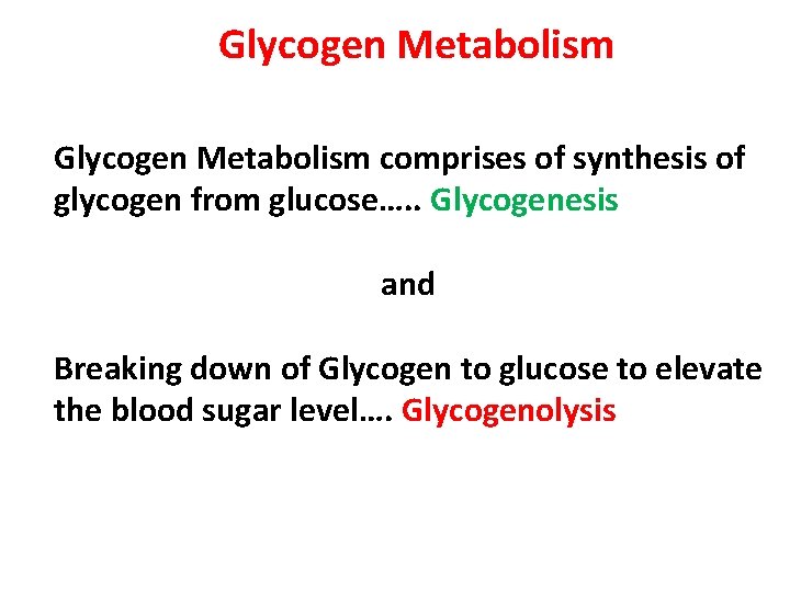 Glycogen Metabolism comprises of synthesis of glycogen from glucose…. . Glycogenesis and Breaking down