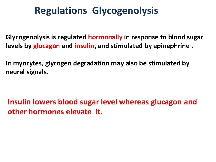 Regulations Glycogenolysis is regulated hormonally in response to blood sugar levels by glucagon and