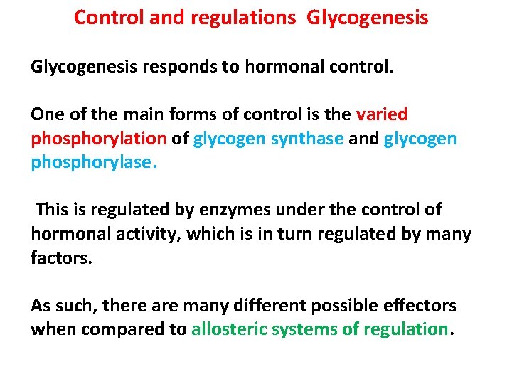 Control and regulations Glycogenesis responds to hormonal control. One of the main forms of