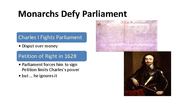 Monarchs Defy Parliament Charles I Fights Parliament • Disput over money Petition of Right