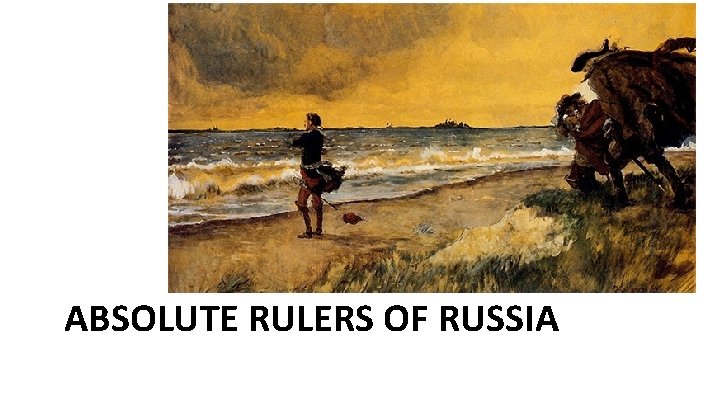 ABSOLUTE RULERS OF RUSSIA 