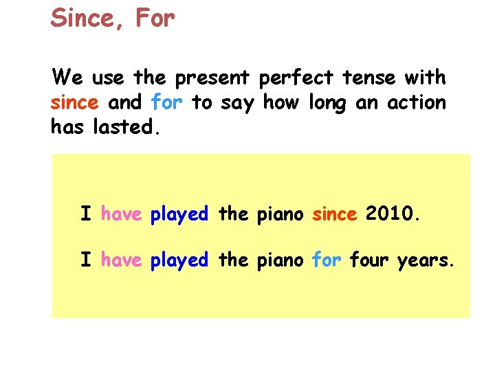 Since, For We use the present perfect tense with since and for to say