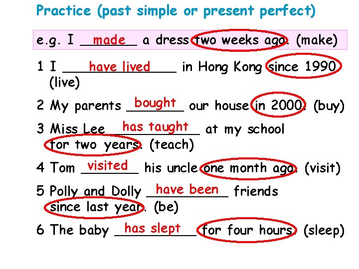 Practice (past simple or present perfect) e. g. I _______ made a dress two