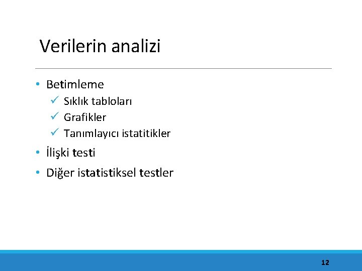 Verilerin analizi • Betimleme ü Sıklık tabloları ü Grafikler ü Tanımlayıcı istatitikler • İlişki