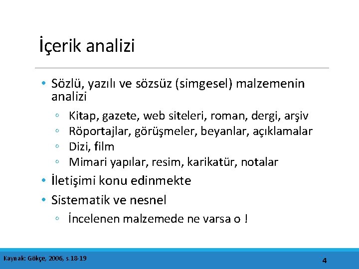 İçerik analizi • Sözlü, yazılı ve sözsüz (simgesel) malzemenin analizi ◦ ◦ Kitap, gazete,