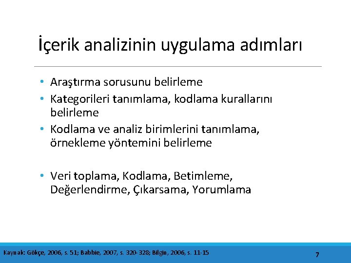 İçerik analizinin uygulama adımları • Araştırma sorusunu belirleme • Kategorileri tanımlama, kodlama kurallarını belirleme