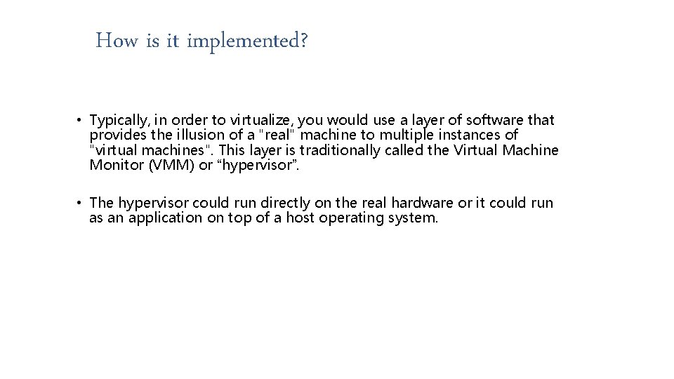 How is it implemented? • Typically, in order to virtualize, you would use a